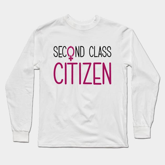 Keep Abortion Safe And Legal, Feminist Pro Choice Women's Rights Are Human Rights Second Class Citizen Long Sleeve T-Shirt by EleganceSpace